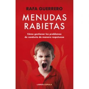 MENUDAS RABIETAS.COMO GESTIONAR LOS PROBLEMAS DE CONDUCTA DE MANERA RESPETUOSA - RAFA GUERRERO.