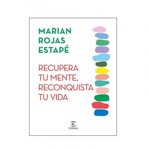 Recupera tu mente, reconquista tu vida - Marian Rojas Estapé